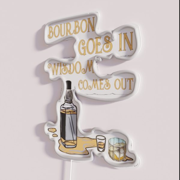Bourbon Goes In Wisdom Comes Out RGB Neon Sign