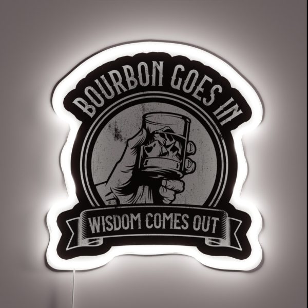 Bourbon Goes In Wisdom Comes Out RGB Neon Sign