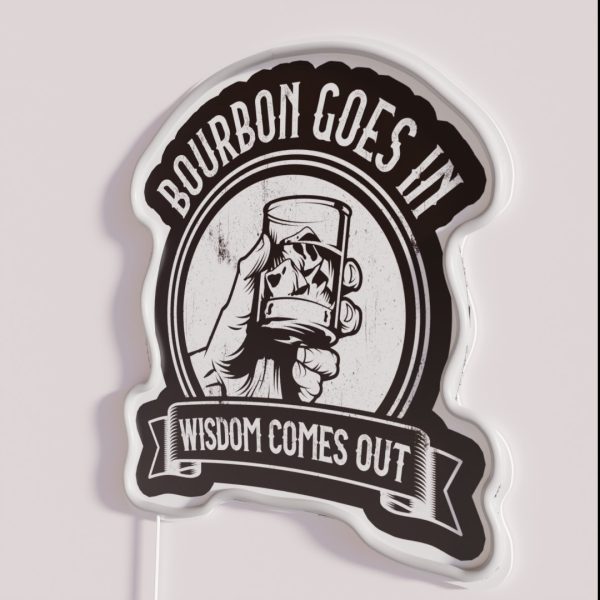 Bourbon Goes In Wisdom Comes Out RGB Neon Sign