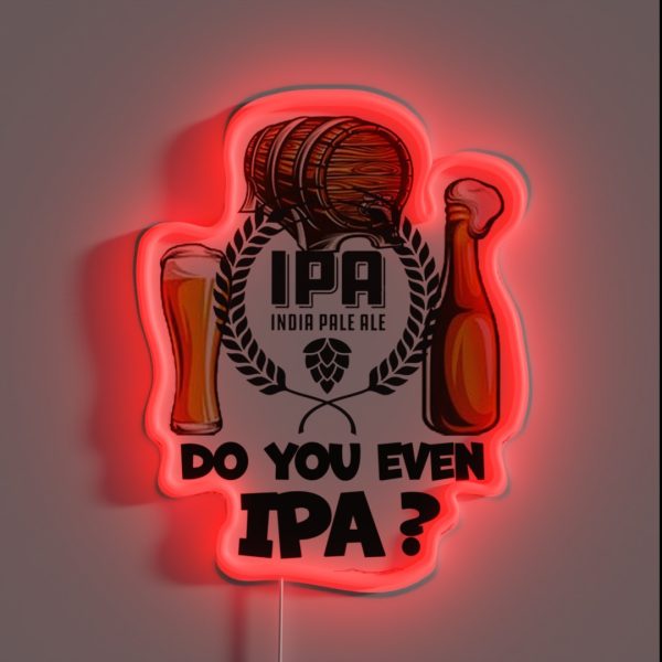 Do You Even IPA RGB Neon Sign