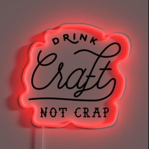 Drink Local Craft Beer Not Crap RGB Neon Sign