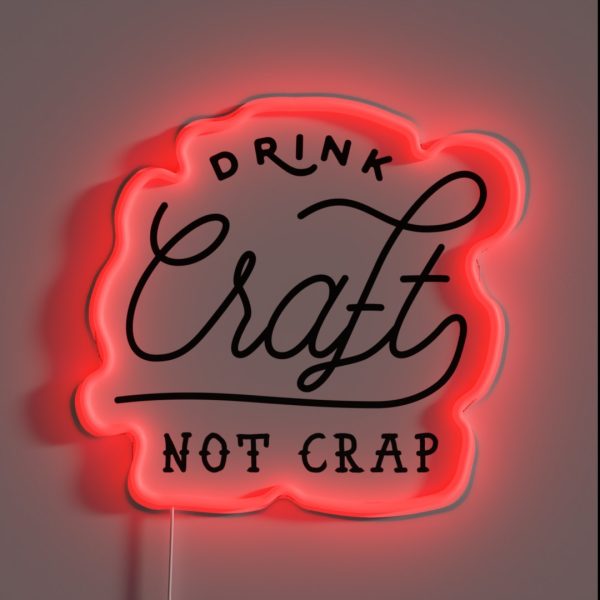 Drink Local Craft Beer Not Crap RGB Neon Sign