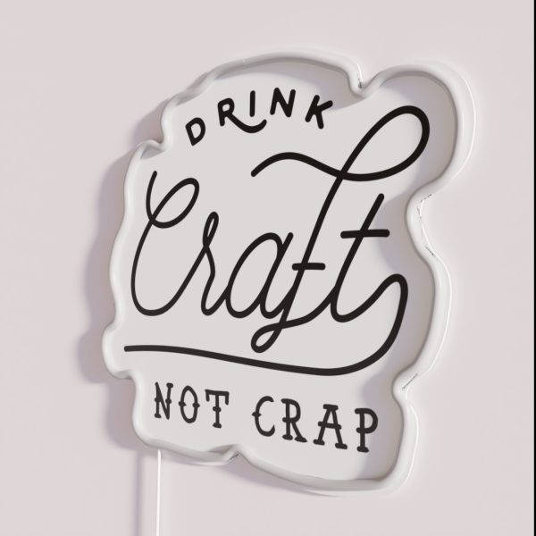 Drink Local Craft Beer Not Crap RGB Neon Sign