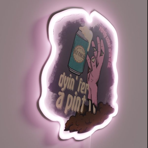 Dyin Fer A Pint RGB Neon Sign