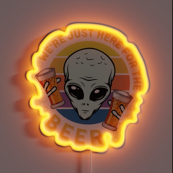 Funny Alien We Re Just Here For The Beer RGB Neon Sign