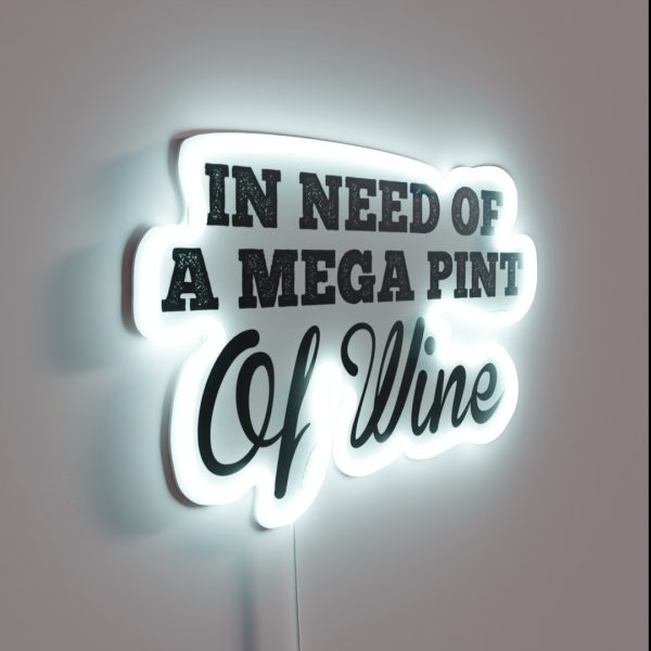 Funny Trendy Sarcastic In Need Of A Mega Pint Of Wine RGB Neon Sign