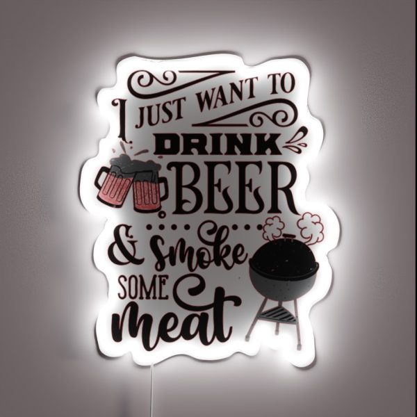 I JUST WANT TO DRINK BEER AND SMOKE MEAT BEER BREW LOVER RGB Neon Sign