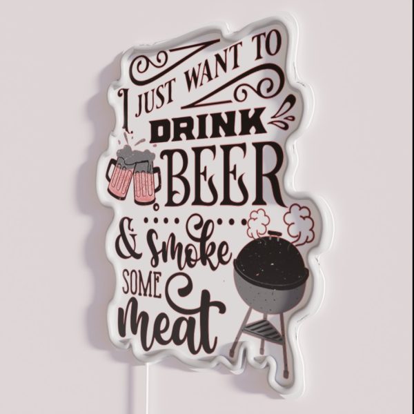 I JUST WANT TO DRINK BEER AND SMOKE MEAT BEER BREW LOVER RGB Neon Sign