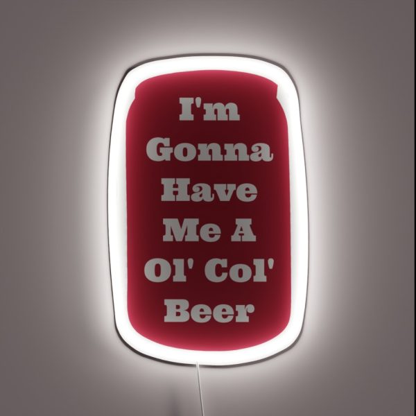 I M Gonna Have Me A Ol Col Beer Sam Pittman RGB Neon Sign