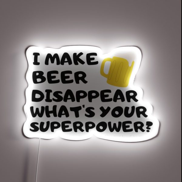 I Make Beer Disappear What S Your Superpower RGB Neon Sign