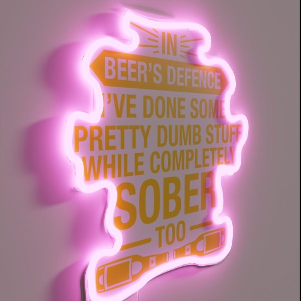 In Beer S Defence I Ve Done Pretty Dumb Stuff While RGB Neon Sign