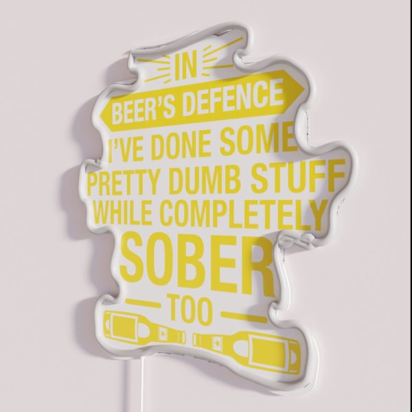 In Beer S Defence I Ve Done Pretty Dumb Stuff While RGB Neon Sign