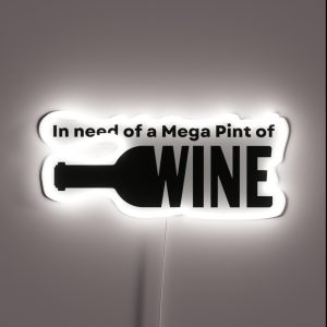 In Need Of A Mega Pint Of Wine RGB Neon Sign