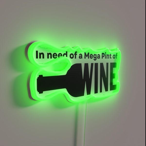 In Need Of A Mega Pint Of Wine RGB Neon Sign