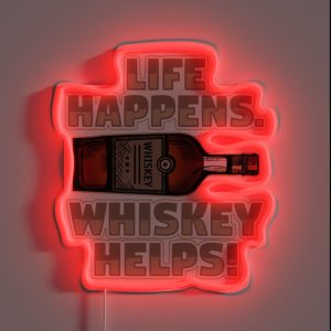 Life Happens Whiskey Helps Funny Drinking Whiskey RGB Neon Sign