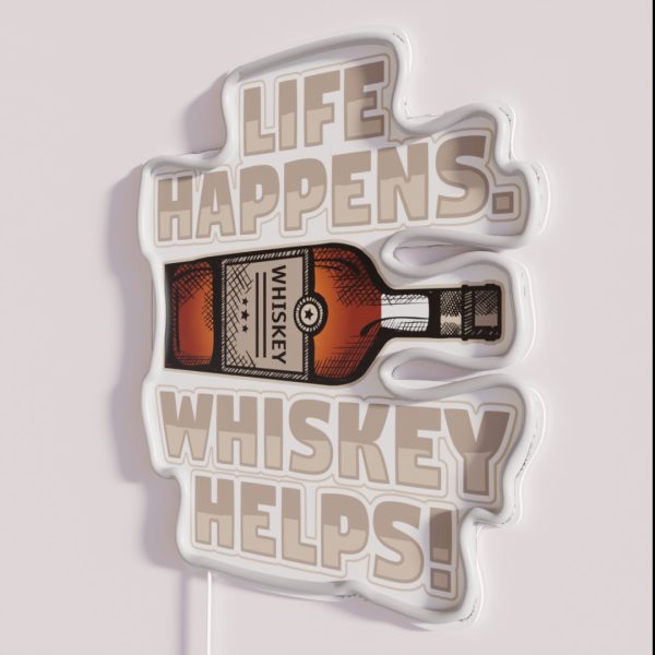 Life Happens Whiskey Helps Funny Drinking Whiskey RGB Neon Sign