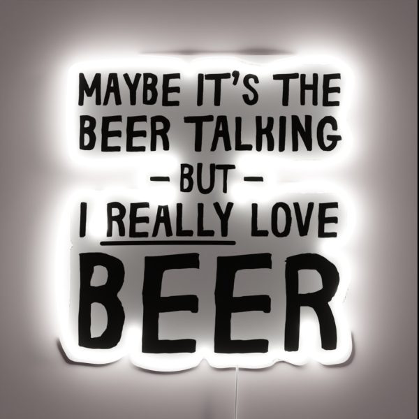 Maybe It S The Beer Talking RGB Neon Sign
