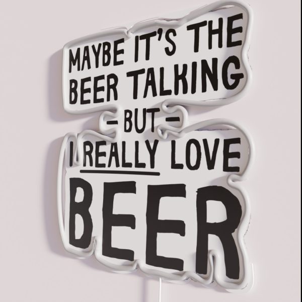 Maybe It S The Beer Talking RGB Neon Sign