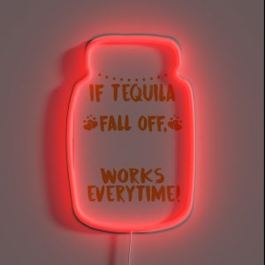 Tequila And Moonshine Quote Funny Party Gift RGB Neon Sign
