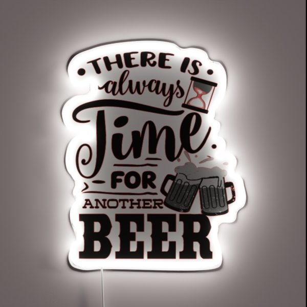 THERE IS ALWAYS TIME FOR ANOTHER BEER BEER BREW LOVER RGB Neon Sign