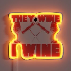 They Wine I Wine Drinking Print RGB Neon Sign
