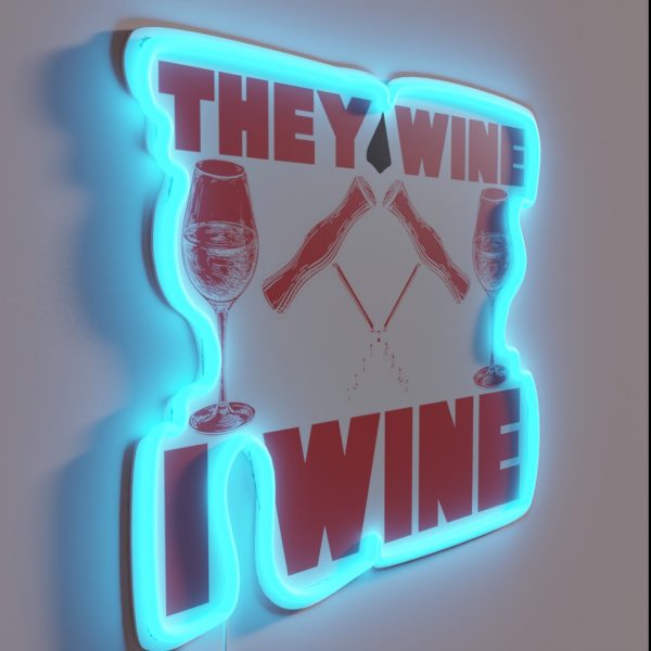 They Wine I Wine Drinking Print RGB Neon Sign