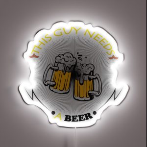 This Guy Needs A Beer RGB Neon Sign