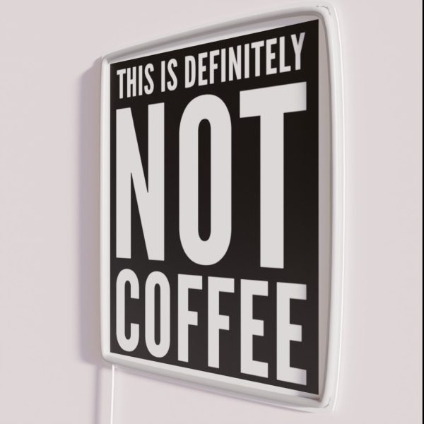 This Is Definitely NOT Coffee A Cheeky Design RGB Neon Sign