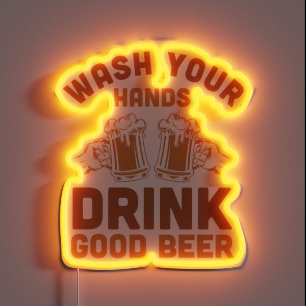 Wash Your Hands Drink Good Beer RGB Neon Sign