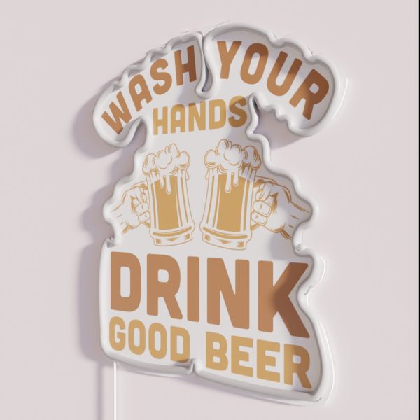 Wash Your Hands Drink Good Beer RGB Neon Sign