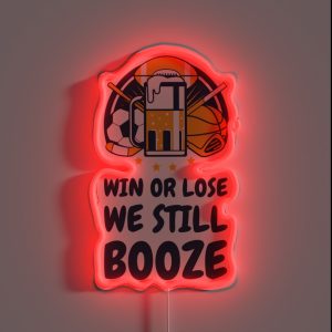 Win Or Lose We Still Booze RGB Neon Sign
