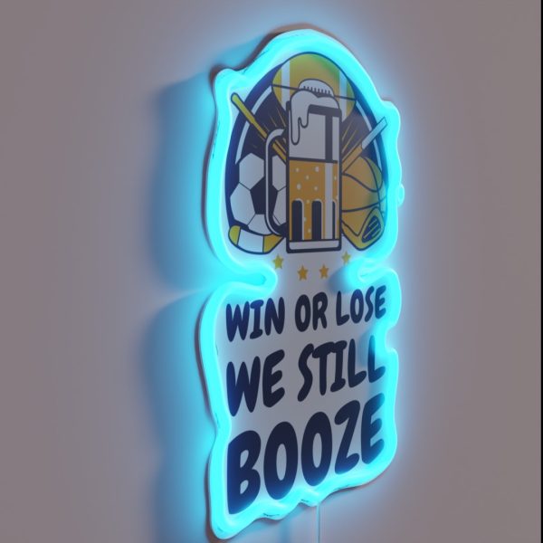 Win Or Lose We Still Booze RGB Neon Sign