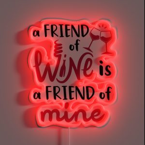 Wine Drinker Enthusiast A Friend Of Wine Is A Friend Of Mine RGB Neon Sign