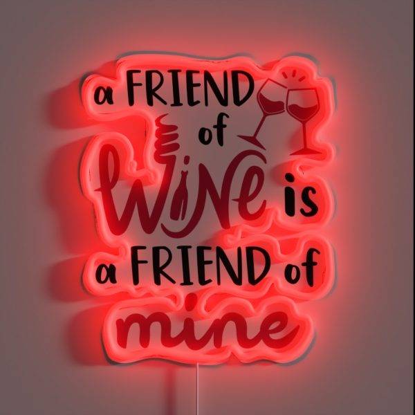Wine Drinker Enthusiast A Friend Of Wine Is A Friend Of RGB Neon Sign