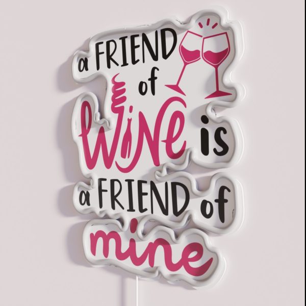 Wine Drinker Enthusiast A Friend Of Wine Is A Friend Of RGB Neon Sign