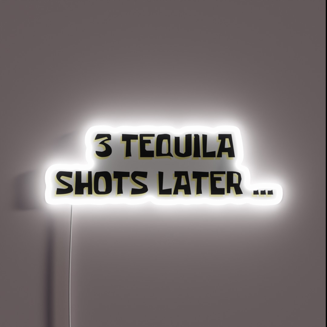 3 Tequila Shots Later RGB Neon Sign 3 Tequila Shots Later RGB Neon Sign
