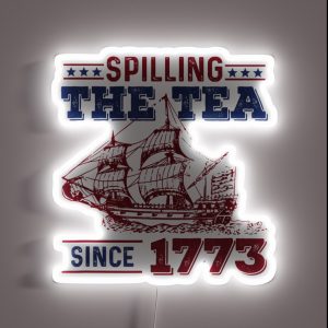 4th Of July Spilling The Tea Since 1773 History Teacher Fun RGB Neon Sign