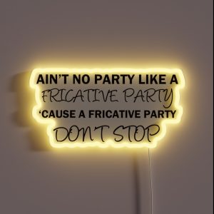 A Fricative Party Don T Stop Linguistics RGB Neon Sign