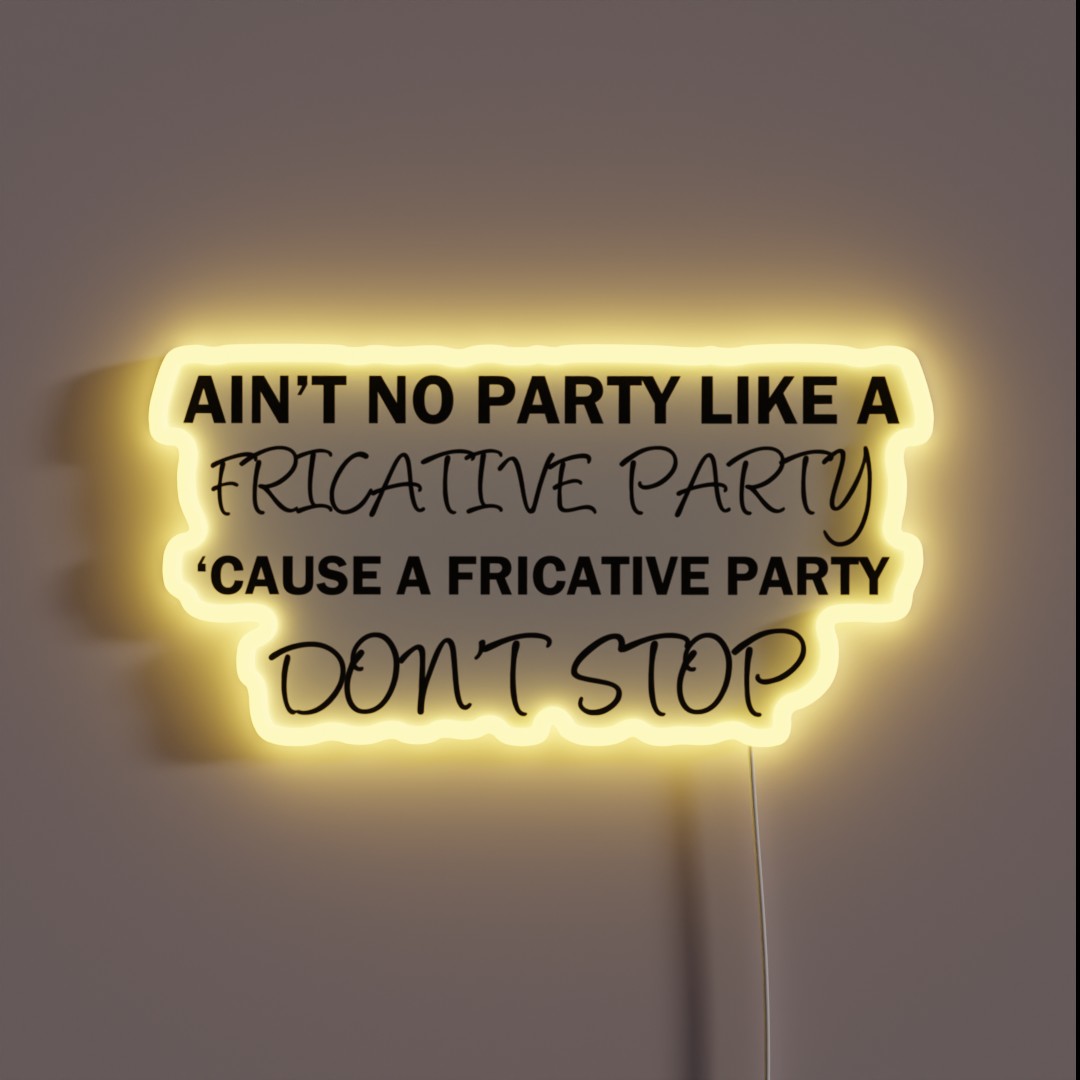 A Fricative Party Don T Stop Linguistics RGB Neon Sign A Fricative Party Don T Stop Linguistics RGB Neon Sign