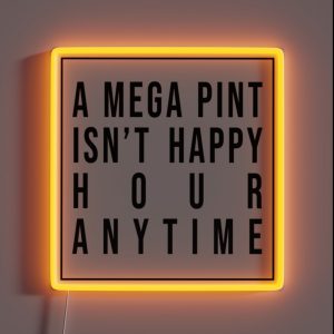 A Mega Pint Isnt Happy Hour Anytime RGB Neon Sign