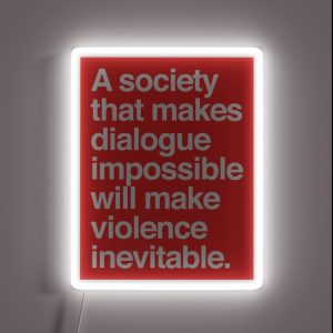 A Society That Makes Dialogue Impossible Will Make Violence Inevitable RGB Neon Sign