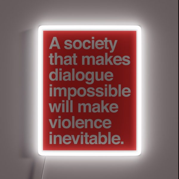 A Society That Makes Dialogue Impossible Will RGB Neon Sign
