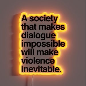 A Society That Makes Dialogue Impossible Will Make Violence Inevitable RGB Neon Sign
