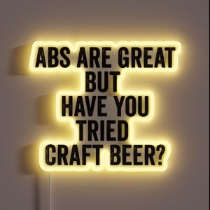 Abs Are Great But Have You Tried Craft Beer RGB Neon Sign
