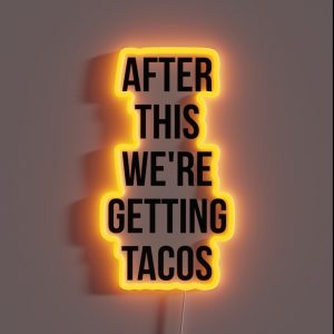 AFTER THIS WE ARE GETTING TACOS RGB Neon Sign