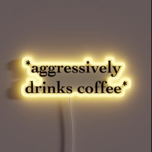 Aggressively Drinks Coffee RGB Neon Sign
