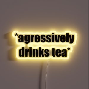 Agressively Drinks Tea RGB Neon Sign Agressively Drinks Tea RGB Neon Sign