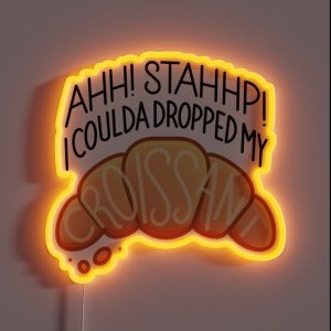 Ahh Stahhp I Coulda Dropped My Croissant RGB Neon Sign