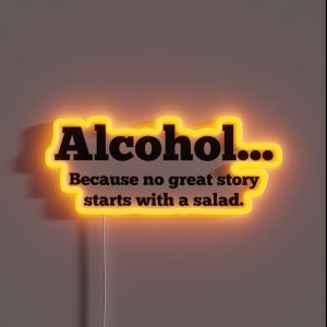 Alcohol Because No Great Story Starts With A Salad RGB Neon Sign Alcohol Because No Great Story Starts With A Salad RGB Neon Sign