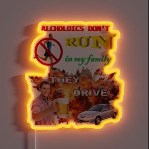 Alcoholics Don T Run In My Family They Drive RGB Neon Sign
